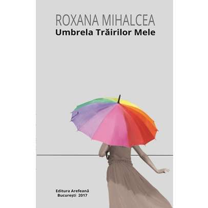 Roxana Mihalcea - Umbrela trairilor mele
