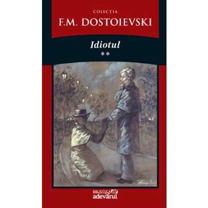 Fiodor Mihailovici Dostoievski - Idiotul Vol. 2