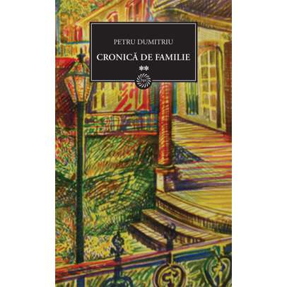 Petru Dumitriu - Cronica de familie Vol. 2