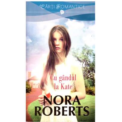 Nora Roberts - Cu gandul la Kate