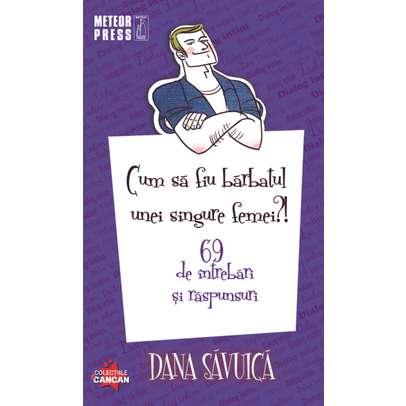 Dana Savuica - Cum sa fiu barbatul unei singure femei