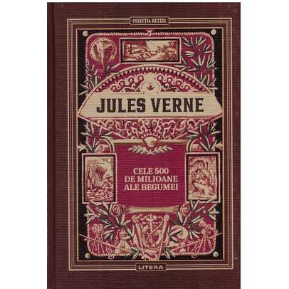 Jules Verne Editie de colectie Nr.18 - Cele 500 de milioane ale Begumei