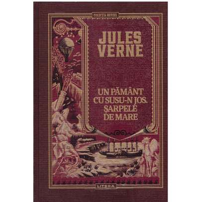 Jules Verne Editie de colectie Nr.32 - Un pamant cu susu-n jos, Sarpele de mare