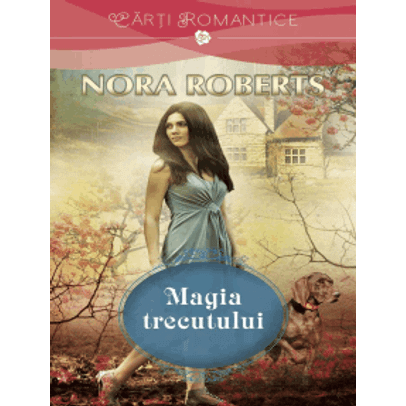 Nora Roberts - Magia trecutului