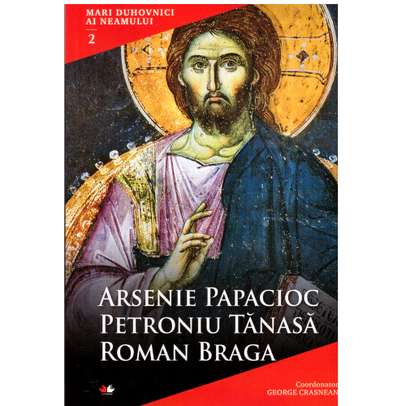 Mari Duhovnici Ai Neamului 2 - Arsenie Papacioc, Petroniu Tanasa, Roman Braga