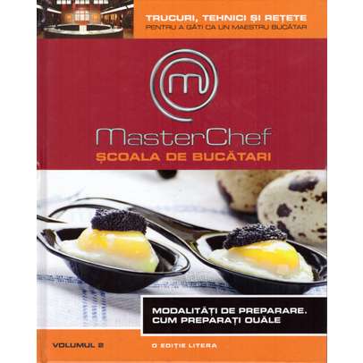 Master Chef - Modalitati de preparare. Cum preparati ouale - Vol. 2