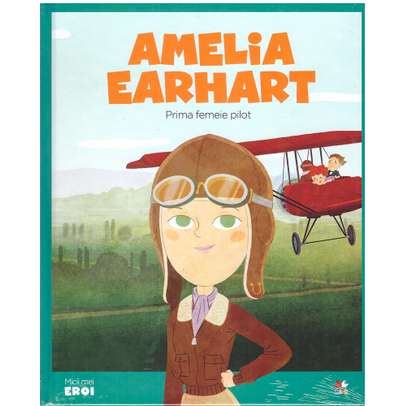 Colectia Micii mei eroi nr. 7 - Amelia Earhart