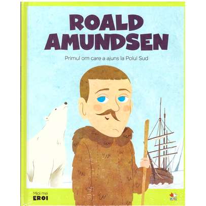 Colectia Micii mei eroi nr.34 - Roald Amundsen
