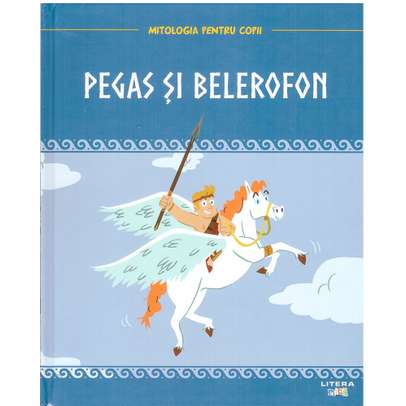 Mitologia pentru copii nr.17 - Pegas si Belerofon