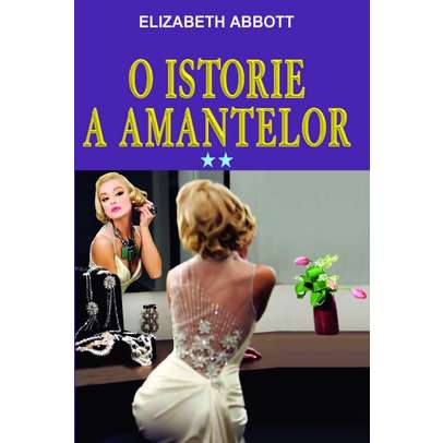 Elizabeth Abbott - O istorie a amantelor Vol.2