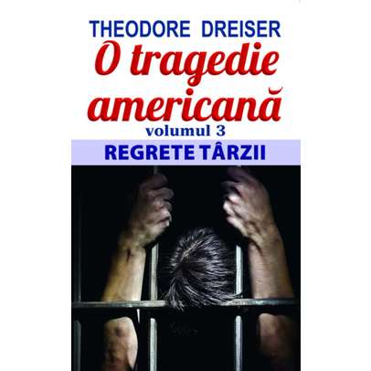 Theodore Dreiser - O tragedie americana vol.3